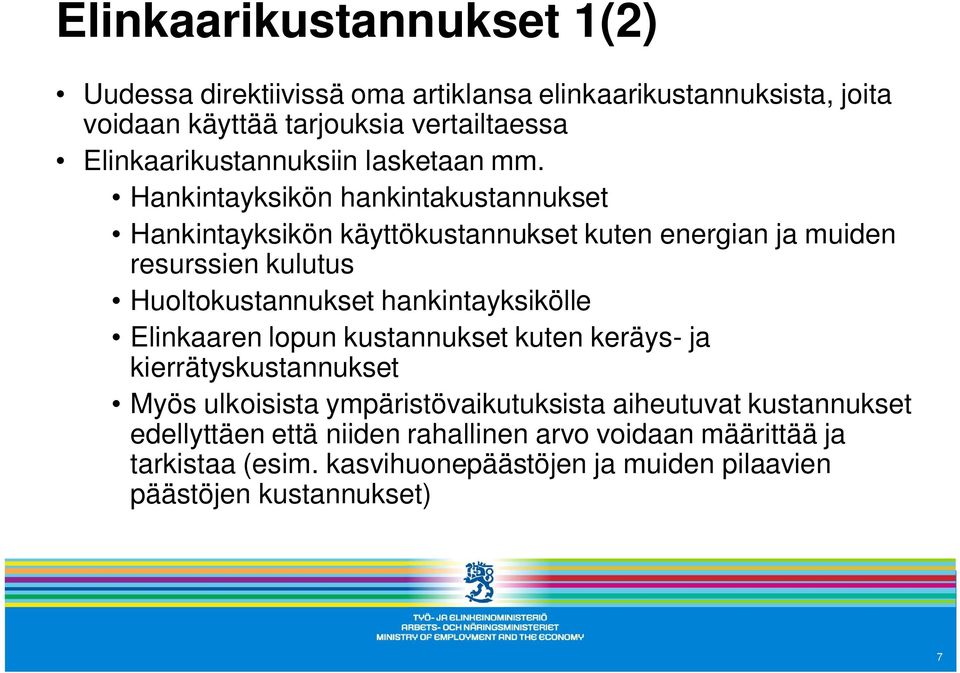 Hankintayksikön hankintakustannukset Hankintayksikön käyttökustannukset kuten energian ja muiden resurssien kulutus Huoltokustannukset