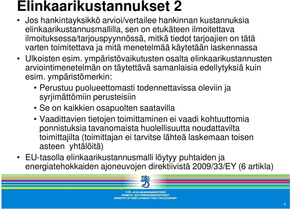 ympäristövaikutusten osalta elinkaarikustannusten arviointimenetelmän on täytettävä samanlaisia edellytyksiä kuin esim.