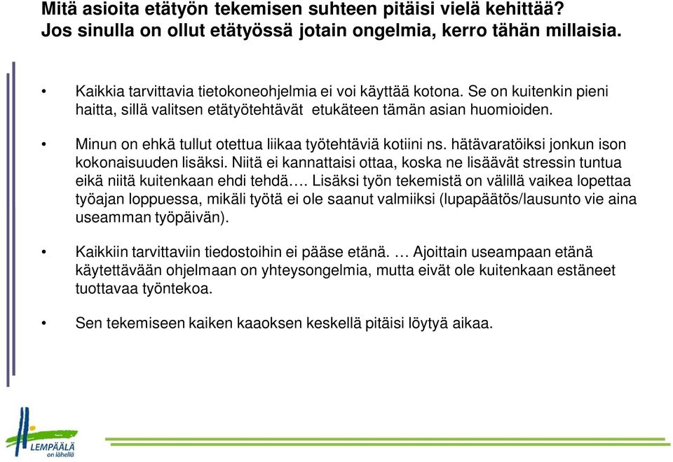 hätävaratöiksi jonkun ison kokonaisuuden lisäksi. Niitä ei kannattaisi ottaa, koska ne lisäävät stressin tuntua eikä niitä kuitenkaan ehdi tehdä.