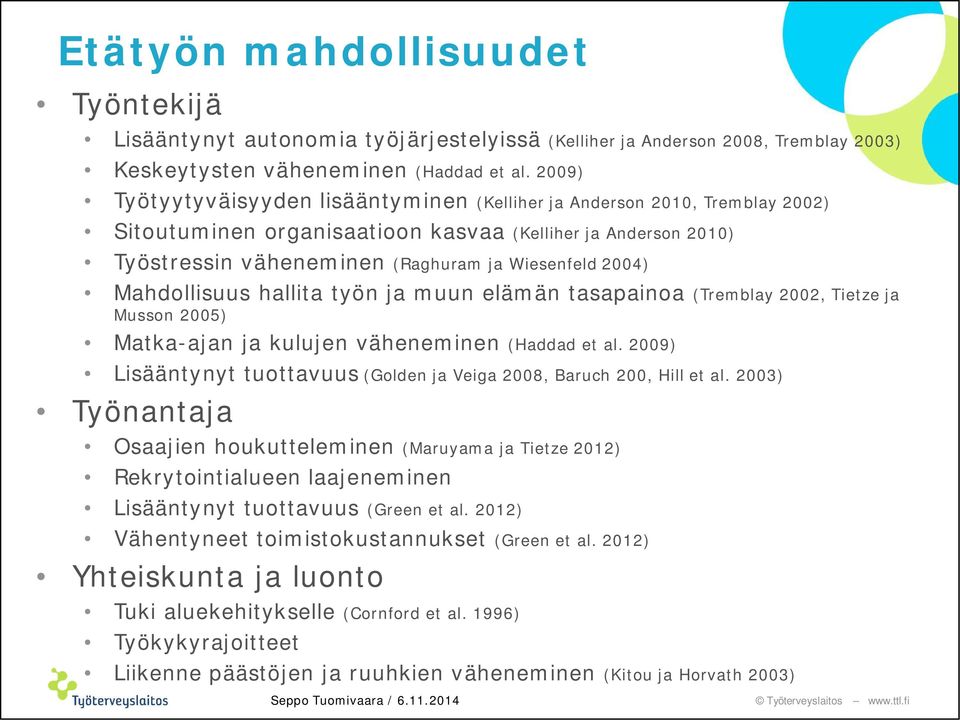 Mahdollisuus hallita työn ja muun elämän tasapainoa (Tremblay 2002, Tietze ja Musson 2005) Matka-ajan ja kulujen väheneminen (Haddad et al.