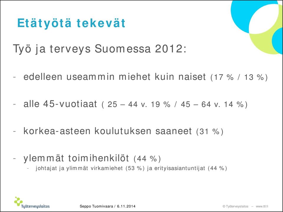 14 %) - korkea-asteen koulutuksen saaneet (31 %) - ylemmät toimihenkilöt