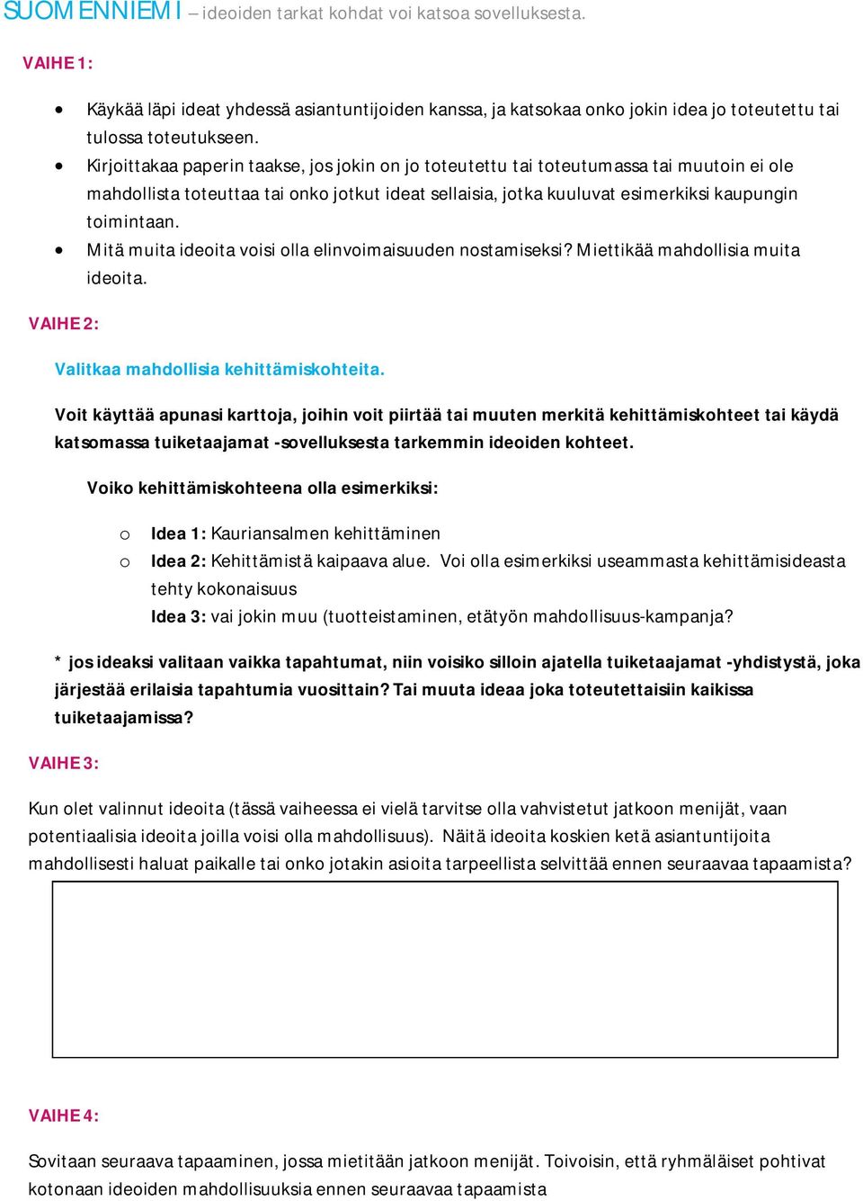 Mitä muita ideoita voisi olla elinvoimaisuuden nostamiseksi? Miettikää mahdollisia muita ideoita. VAIHE 2: Valitkaa mahdollisia kehittämiskohteita.