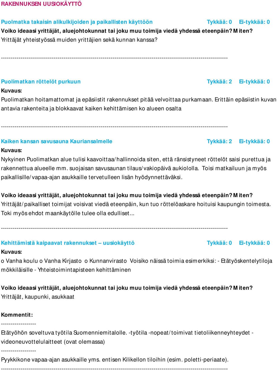 Erittäin epäsiistin kuvan antavia rakenteita ja blokkaavat kaiken kehittämisen ko alueen osalta Kaiken kansan savusauna Kauriansalmelle Tykkää: 2 Ei-tykkää: 0 Nykyinen Puolimatkan alue tulisi