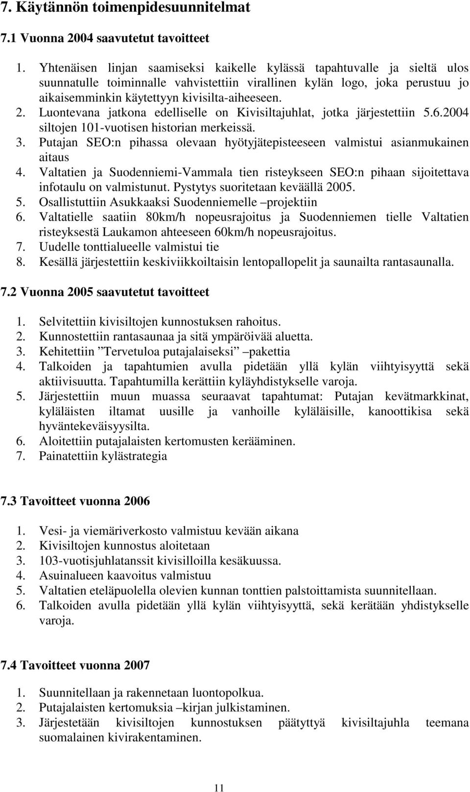 2. Luontevana jatkona edelliselle on Kivisiltajuhlat, jotka järjestettiin 5.6.2004 siltojen 101-vuotisen historian merkeissä. 3.