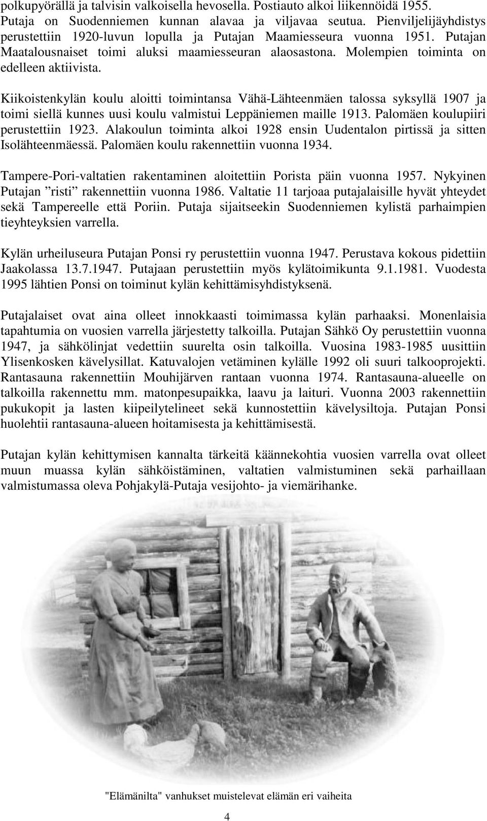 Kiikoistenkylän koulu aloitti toimintansa Vähä-Lähteenmäen talossa syksyllä 1907 ja toimi siellä kunnes uusi koulu valmistui Leppäniemen maille 1913. Palomäen koulupiiri perustettiin 1923.