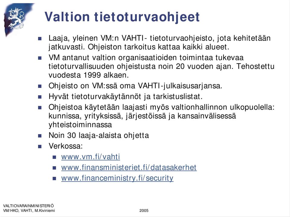 Ohjeisto on VM:ssä oma VAHTI-julkaisusarjansa. Hyvät tietoturvakäytännöt ja tarkistuslistat.