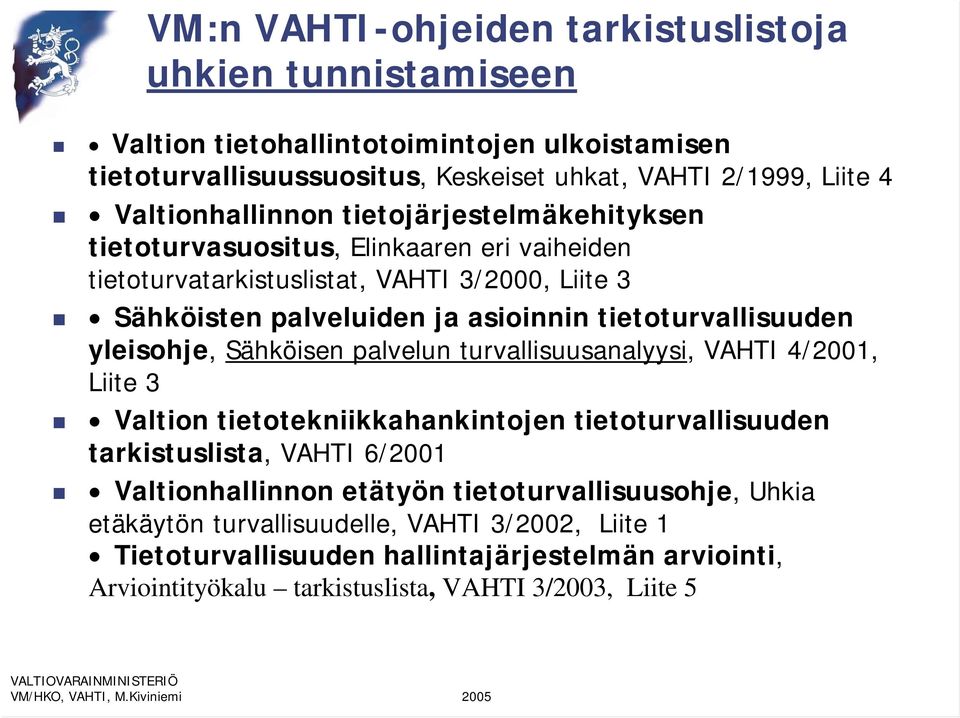 tietoturvallisuuden yleisohje, Sähköisen palvelun turvallisuusanalyysi, VAHTI 4/2001, Liite 3 Valtion tietotekniikkahankintojen tietoturvallisuuden tarkistuslista, VAHTI 6/2001