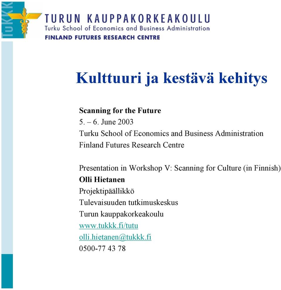 Centre Presentation in Workshop V: Scanning for Culture (in Finnish) Olli Hietanen