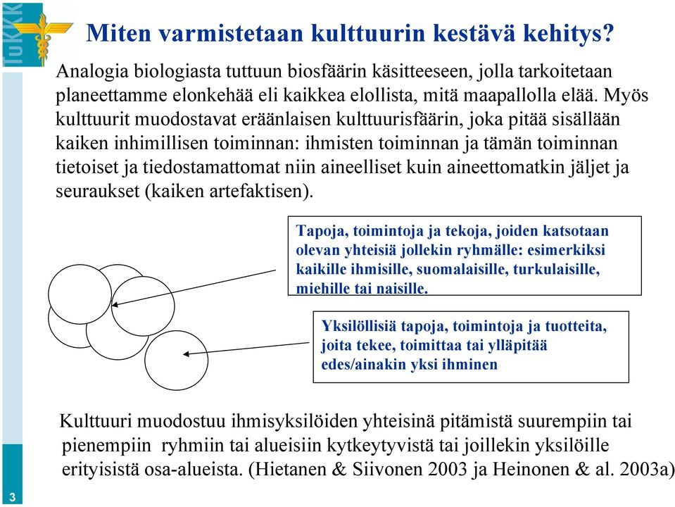 aineettomatkin jäljet ja seuraukset (kaiken artefaktisen).