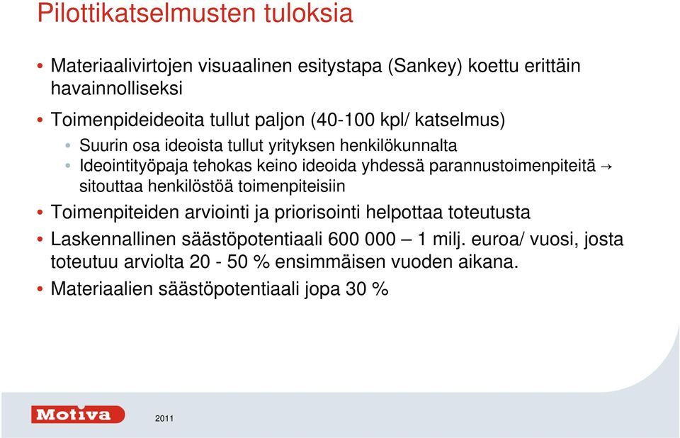 parannustoimenpiteitä sitouttaa henkilöstöä toimenpiteisiin Toimenpiteiden arviointi ja priorisointi helpottaa toteutusta Laskennallinen