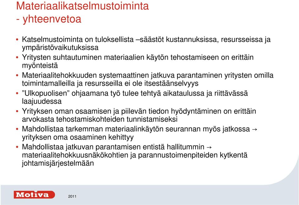 aikataulussa ja riittävässä laajuudessa Yrityksen oman osaamisen ja piilevän tiedon hyödyntäminen on erittäin arvokasta tehostamiskohteiden tunnistamiseksi Mahdollistaa tarkemman materiaalinkäytön