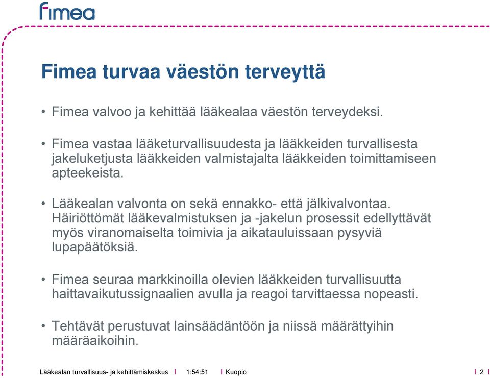 Lääkealan valvonta on sekä ennakko- että jälkivalvontaa.