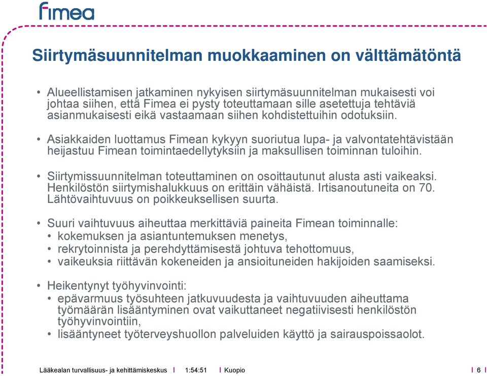 Asiakkaiden luottamus Fimean kykyyn suoriutua lupa- ja valvontatehtävistään heijastuu Fimean toimintaedellytyksiin ja maksullisen toiminnan tuloihin.