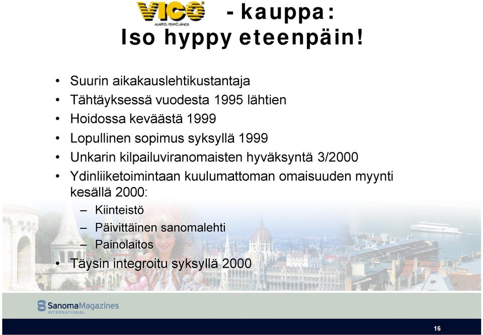 1999 Lopullinen sopimus syksyllä 1999 Unkarin kilpailuviranomaisten hyväksyntä 3/2000
