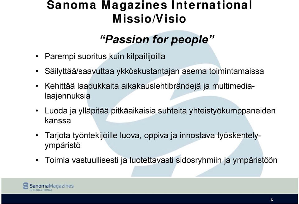 multimedialaajennuksia Luoda ja ylläpitää pitkäaikaisia suhteita yhteistyökumppaneiden kanssa Tarjota