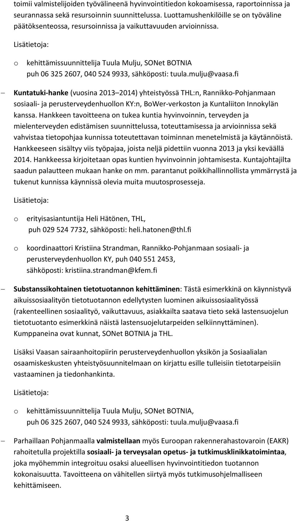 fi Kuntatuki hanke (vusina 2013 2014) yhteistyössä THL:n, Rannikk Phjanmaan ssiaali ja perusterveydenhulln KY:n, BWer verkstn ja Kuntaliitn Innkylän kanssa.
