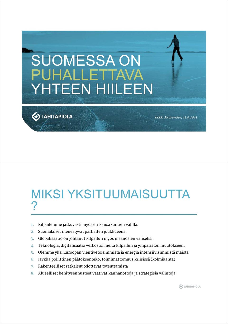 Teknologia, digitalisaatio verkostoi meitä kilpailun ja ympäristön muutokseen. 5.