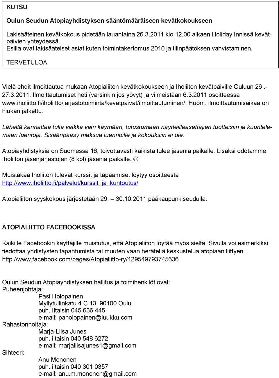 TERVETULOA Vielä ehdit ilmoittautua mukaan Atopialiiton kevätkokoukseen ja Iholiiton kevätpäiville Ouluun 26.- 27.3.2011. Ilmoittautumiset heti (varsinkin jos yövyt) ja viimeistään 6.3.2011 osoitteessa www.