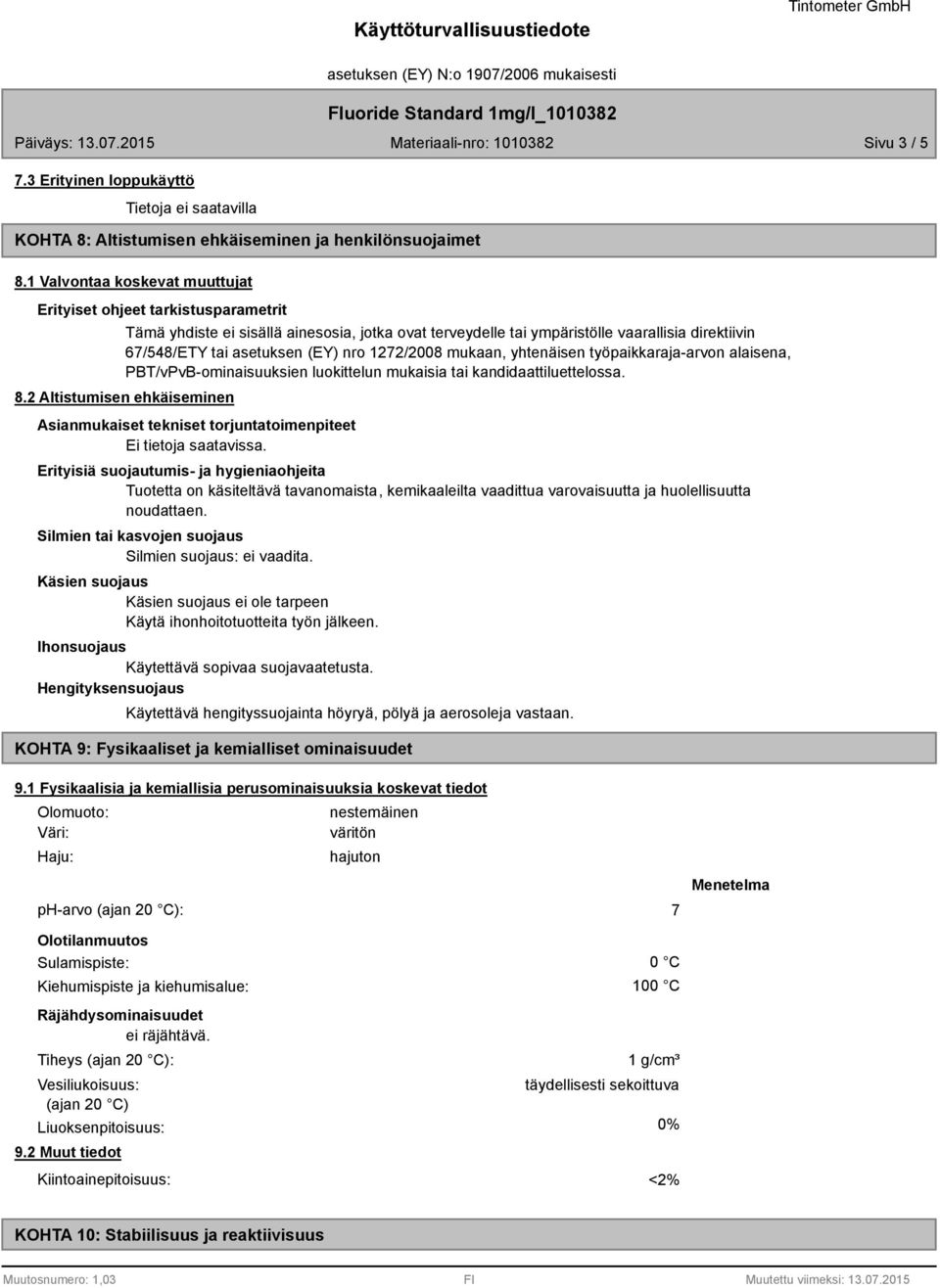 nro 1272/2008 mukaan, yhtenäisen työpaikkaraja-arvon alaisena, PBT/vPvB-ominaisuuksien luokittelun mukaisia tai kandidaattiluettelossa. 8.