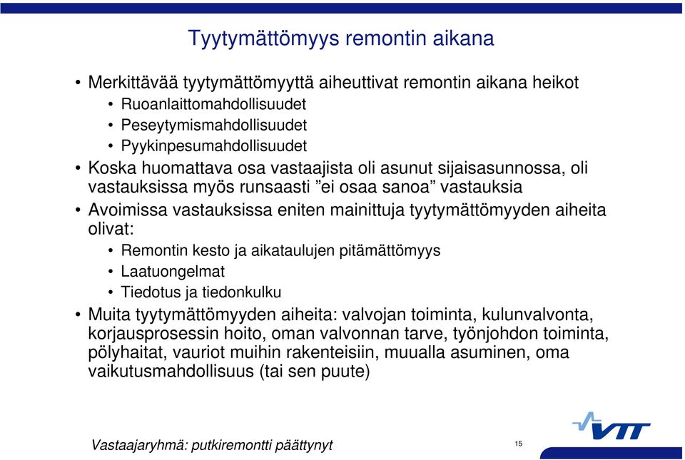 olivat: Remontin kesto ja aikataulujen pitämättömyys Laatuongelmat Tiedotus ja tiedonkulku Muita tyytymättömyyden aiheita: valvojan toiminta, kulunvalvonta, korjausprosessin