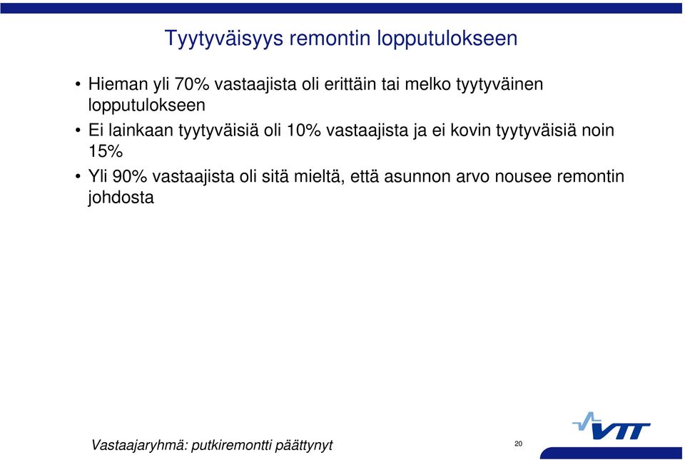 vastaajista ja ei kovin tyytyväisiä noin 15% Yli 90% vastaajista oli sitä