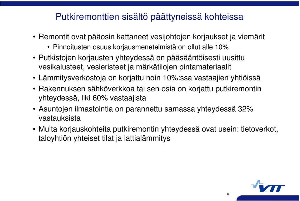 korjattu noin 10%:ssa vastaajien yhtiöissä Rakennuksen sähköverkkoa tai sen osia on korjattu putkiremontin yhteydessä, liki 60% vastaajista Asuntojen