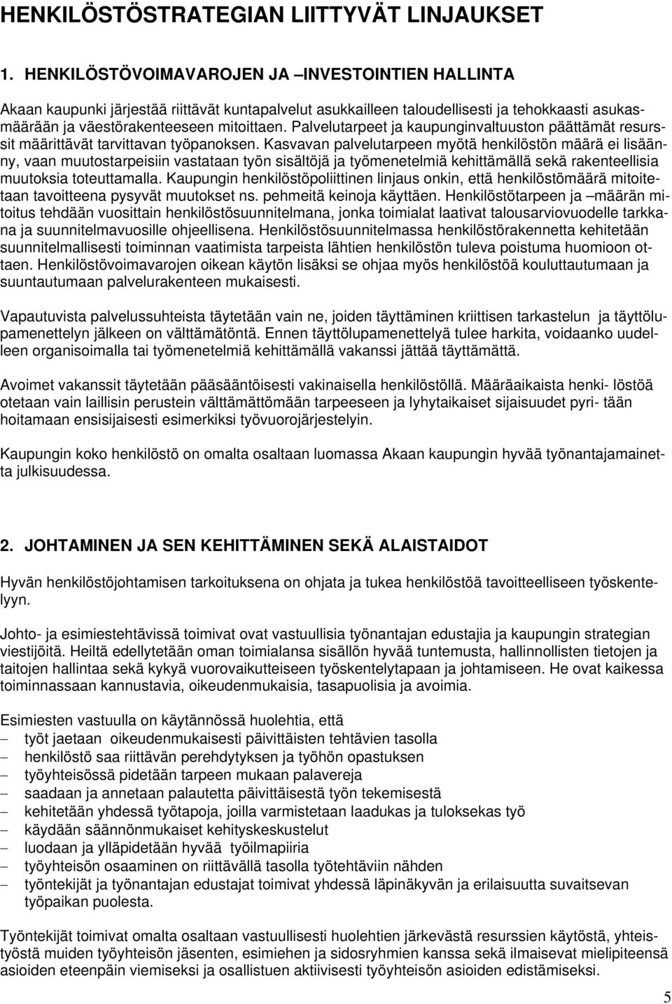 Palvelutarpeet ja kaupunginvaltuuston päättämät resurssit määrittävät tarvittavan työpanoksen.