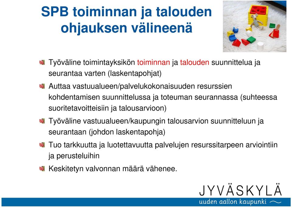 (suhteessa suoritetavoitteisiin ja talousarvioon) Työväline vastuualueen/kaupungin talousarvion suunnitteluun ja seurantaan