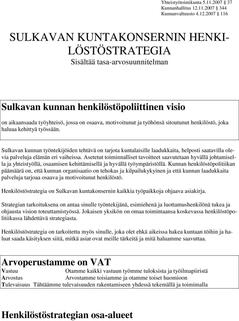 2007 116 SULKAVAN KUNTAKONSERNIN HENKI- LÖSTÖSTRATEGIA Sisältää tasa-arvosuunnitelman Sulkavan kunnan henkilöstöpoliittinen visio on aikaansaada työyhteisö, jossa on osaava, motivoitunut ja työhönsä