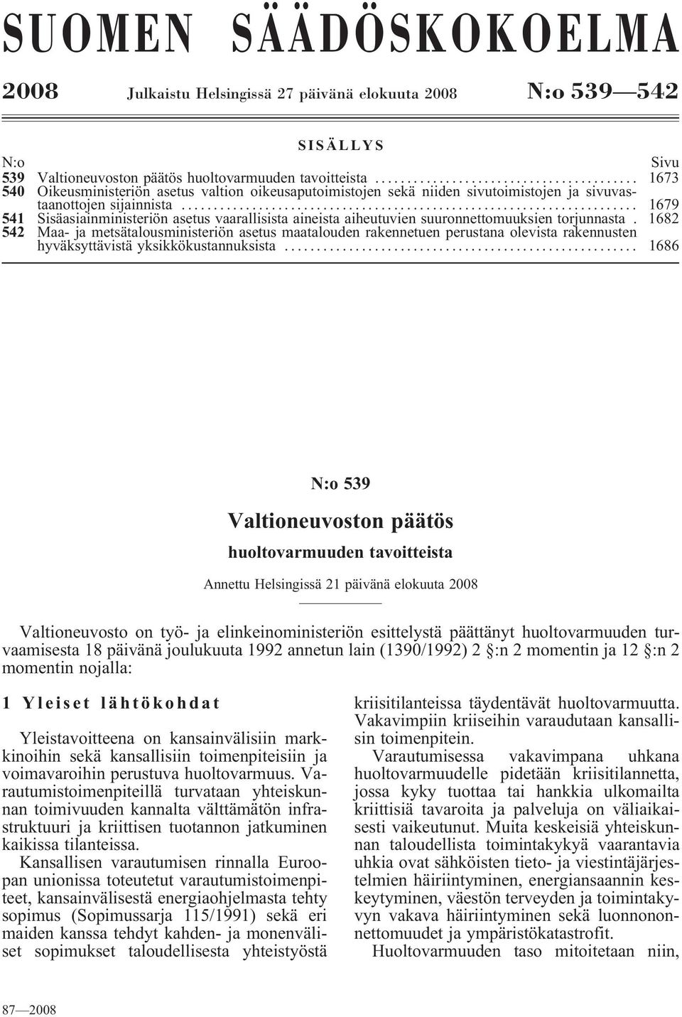 .. 1679 541 Sisäasiainministeriön asetus vaarallisista aineista aiheutuvien suuronnettomuuksien torjunnasta.