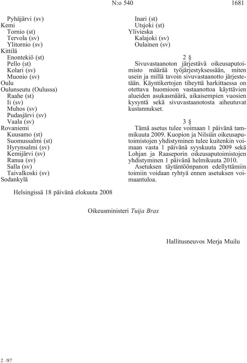 Sivuvastaanoton järjestävä oikeusaputoimisto määrää työjärjestyksessään, miten usein ja millä tavoin sivuvastaanotto järjestetään.