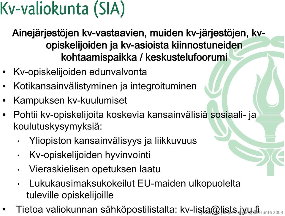 Pohtii kv-opiskelijoita koskevia kansainvälisiä sosiaali- ja koulutuskysymyksiä: Yliopiston kansainvälisyys ja liikkuvuus Kv-opiskelijoiden hyvinvointi