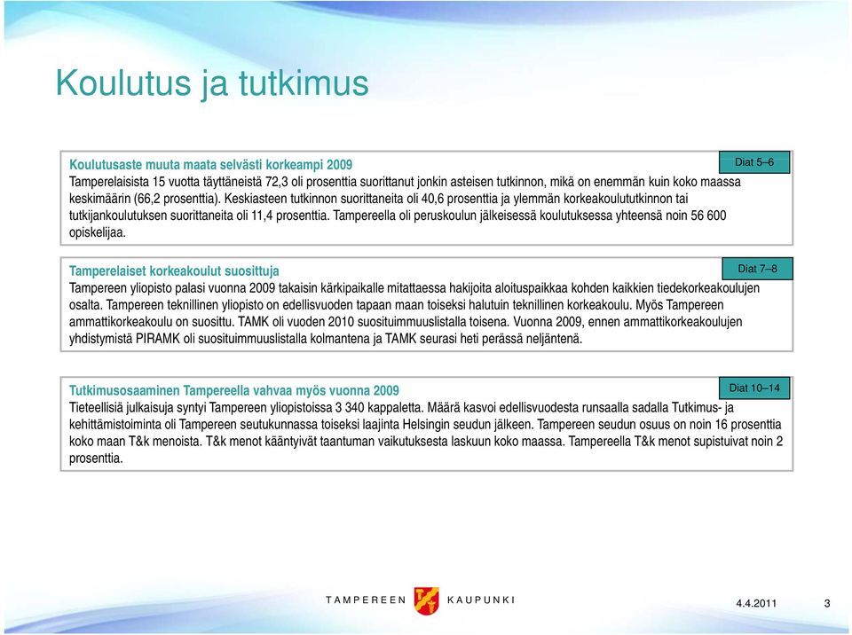 Tampereella oli peruskoulun jälkeisessä koulutuksessa yhteensä noin 56 600 opiskelijaa.