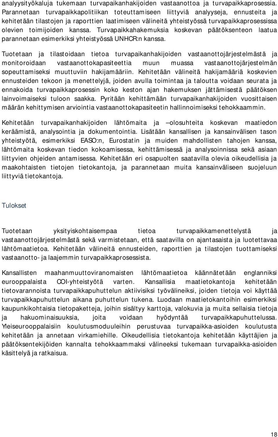 kanssa. Turvapaikkahakemuksia koskevan päätöksenteon laatua parannetaan esimerkiksi yhteistyössä UNHCR:n kanssa.