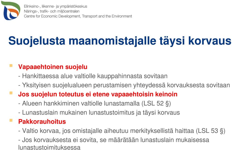 valtiolle lunastamalla (LSL 52 ) - Lunastuslain mukainen lunastustoimitus ja täysi korvaus Pakkorauhoitus - Valtio korvaa, jos