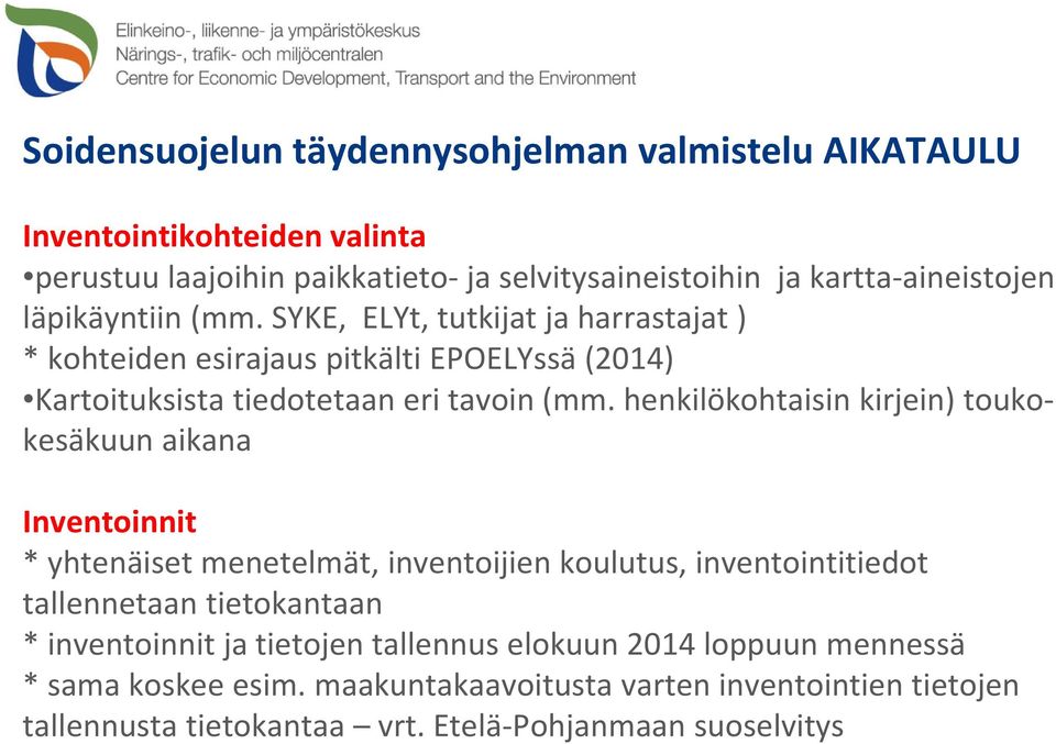 henkilökohtaisin kirjein) toukokesäkuun aikana Inventoinnit * yhtenäiset menetelmät, inventoijien koulutus, inventointitiedot tallennetaan tietokantaan *