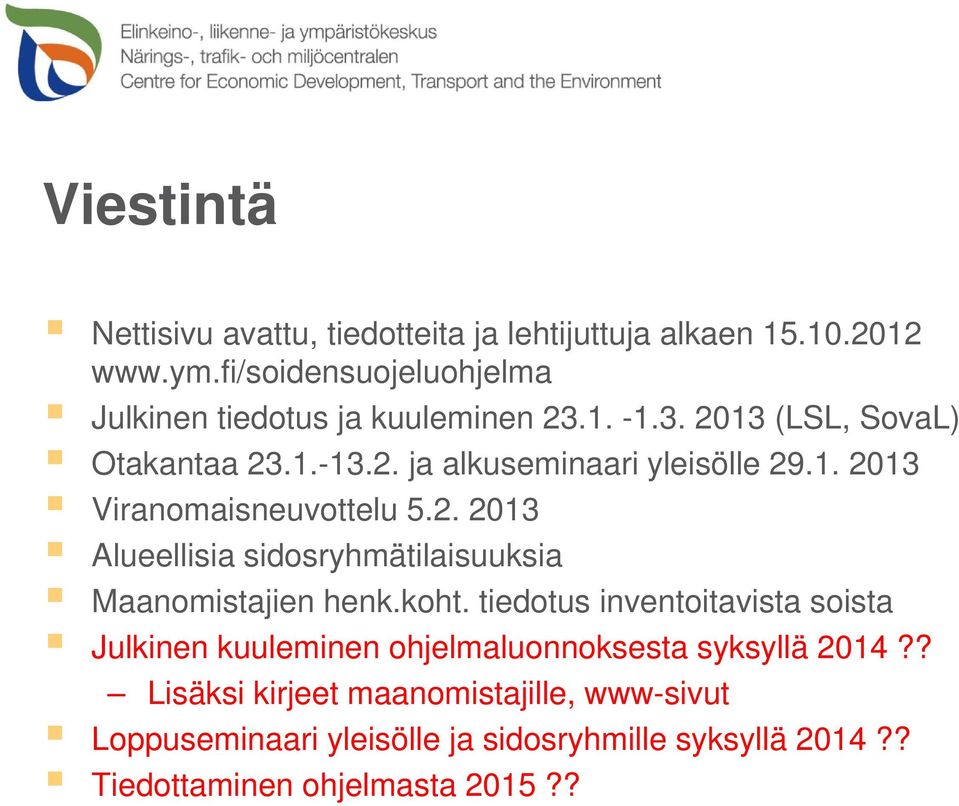 1. 2013 Viranomaisneuvottelu 5.2. 2013 Alueellisia sidosryhmätilaisuuksia Maanomistajien henk.koht.