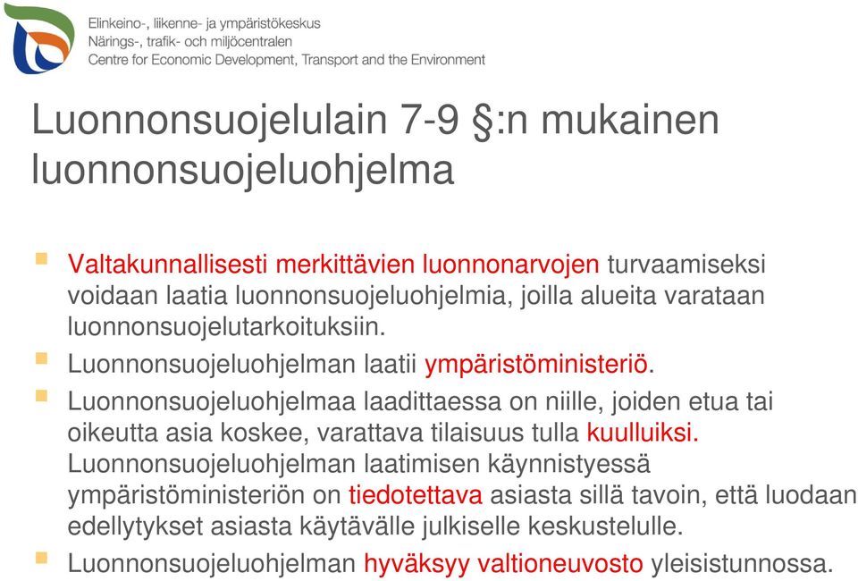 Luonnonsuojeluohjelmaa laadittaessa on niille, joiden etua tai oikeutta asia koskee, varattava tilaisuus tulla kuulluiksi.