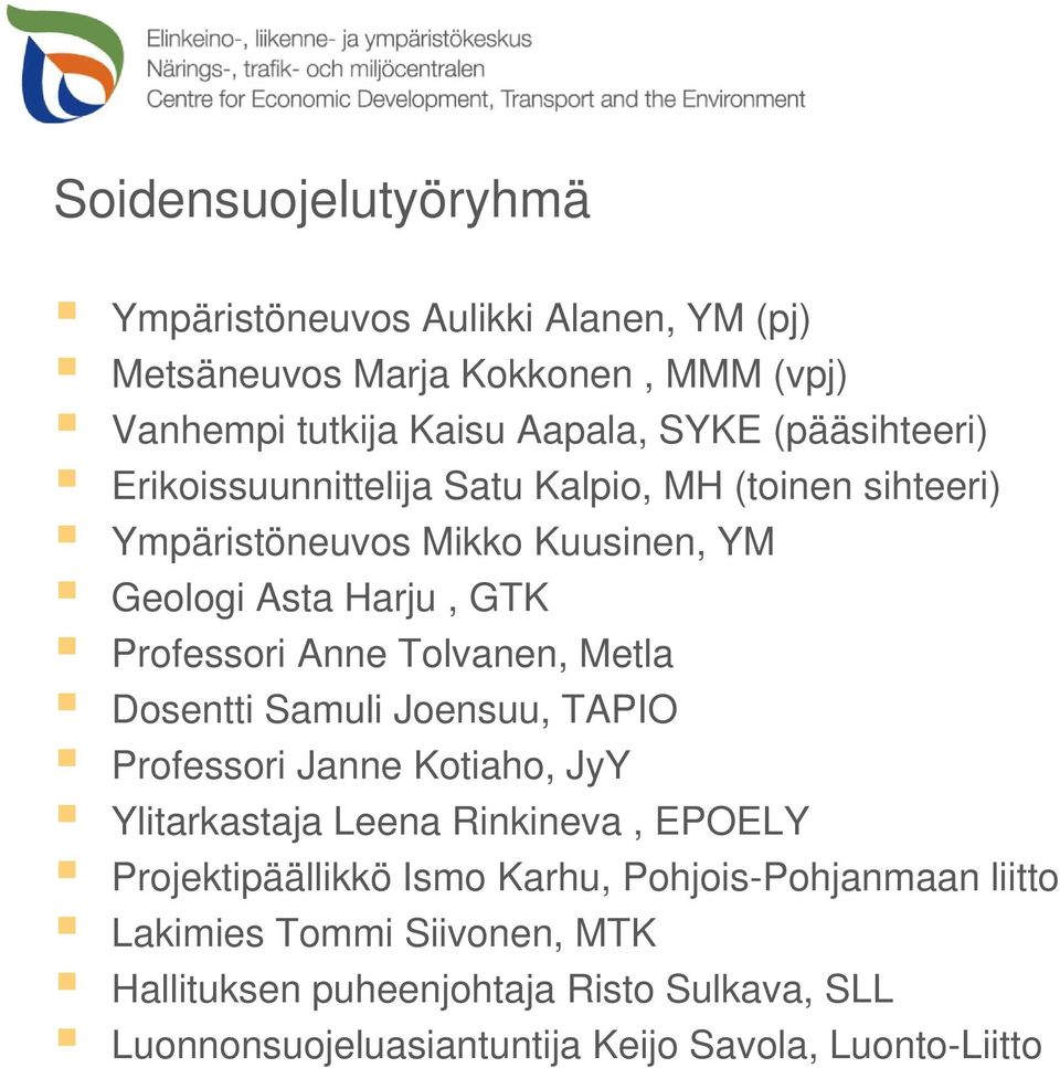 Tolvanen, Metla Dosentti Samuli Joensuu, TAPIO Professori Janne Kotiaho, JyY Ylitarkastaja Leena Rinkineva, EPOELY Projektipäällikkö Ismo Karhu,