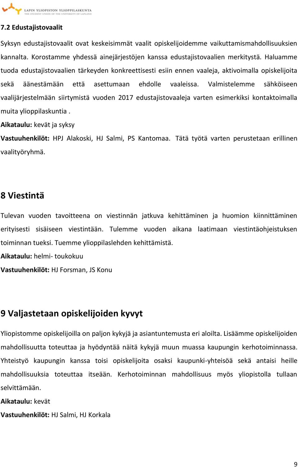 Valmistelemme sähköiseen vaalijärjestelmään siirtymistä vuoden 2017 edustajistovaaleja varten esimerkiksi kontaktoimalla muita ylioppilaskuntia.