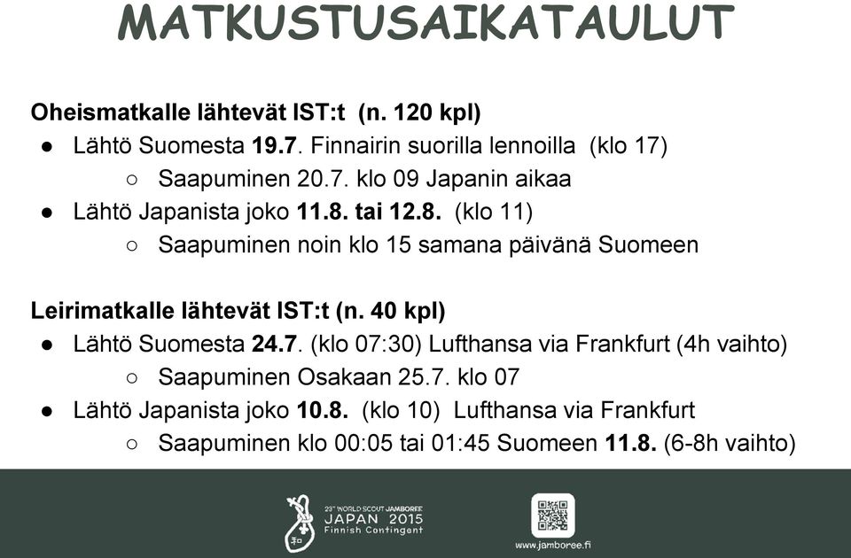 tai 12.8. (klo 11) Saapuminen noin klo 15 samana päivänä Suomeen Leirimatkalle lähtevät IST:t (n. 40 kpl) Lähtö Suomesta 24.7.