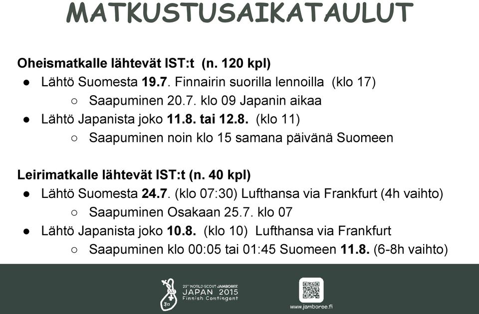 tai 12.8. (klo 11) Saapuminen noin klo 15 samana päivänä Suomeen Leirimatkalle lähtevät IST:t (n. 40 kpl) Lähtö Suomesta 24.7.
