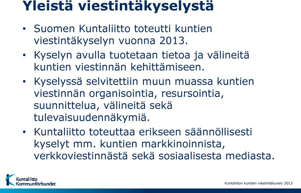Kyselyssä selvitettiin muun muassa kuntien viestinnän organisointia, resursointia, suunnittelua, välineitä