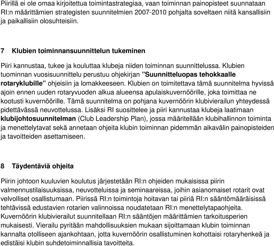 Klubien tuominnan vuosisuunnittelu perustuu ohjekirjan Suunnitteluopas tehokkaalle rotaryklubille ohjeisiin ja lomakkeeseen.