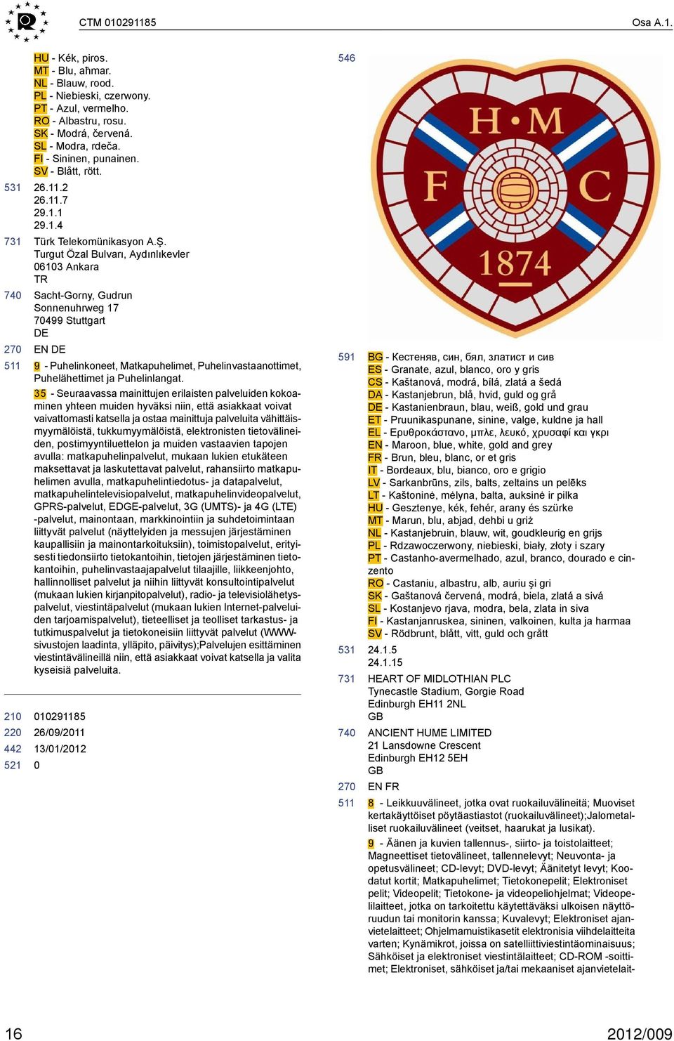 Turgut Özal Bulvarı, Aydınlıkevler 613 Ankara TR Sacht-Gorny, Gudrun Sonnenuhrweg 17 7499 Stuttgart EN 9 - Puhelinkoneet, Matkapuhelimet, Puhelinvastaanottimet, Puhelähettimet ja Puhelinlangat.