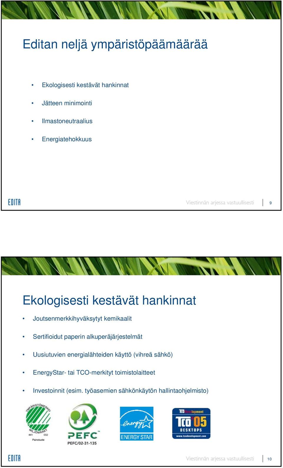 kemikaalit Sertifioidut paperin alkuperäjärjestelmät Uusiutuvien energialähteiden käyttö (vihreä