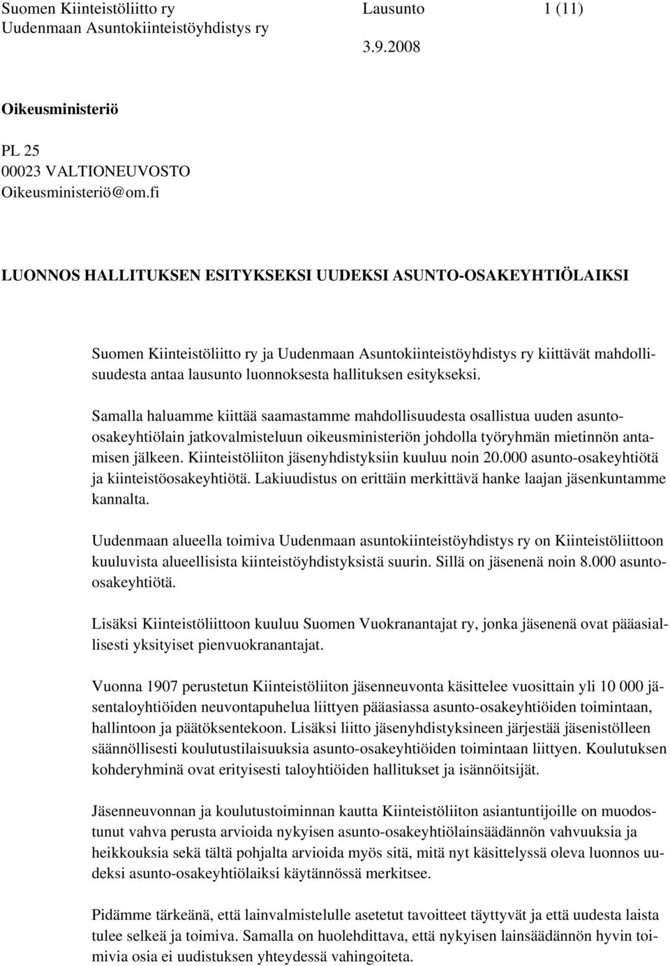 hallituksen esitykseksi. Samalla haluamme kiittää saamastamme mahdollisuudesta osallistua uuden asuntoosakeyhtiölain jatkovalmisteluun oikeusministeriön johdolla työryhmän mietinnön antamisen jälkeen.