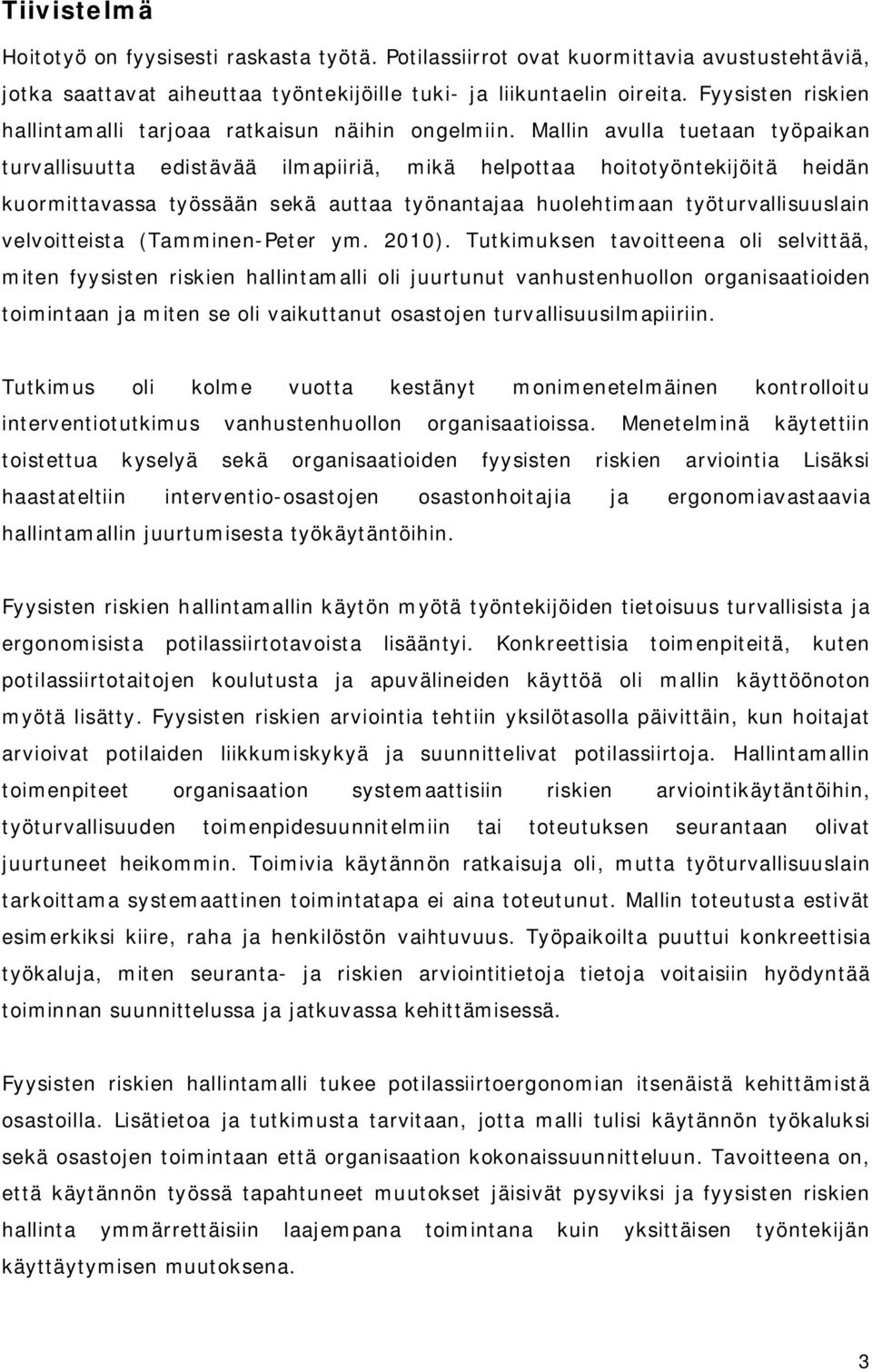 Mallin avulla tuetaan työpaikan turvallisuutta edistävää ilmapiiriä, mikä helpottaa hoitotyöntekijöitä heidän kuormittavassa työssään sekä auttaa työnantajaa huolehtimaan työturvallisuuslain