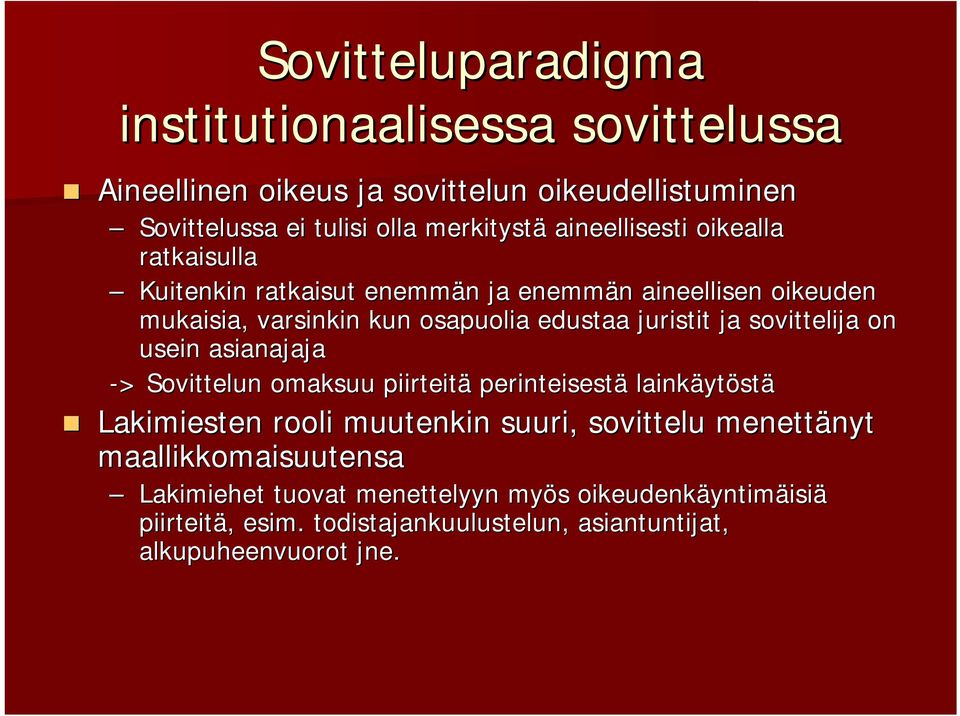 sovittelija a on usein asianajaja -> > Sovittelun omaksuu piirteitä perinteisestä lainkäytöstä Lakimiesten rooli muutenkin suuri, sovittelu