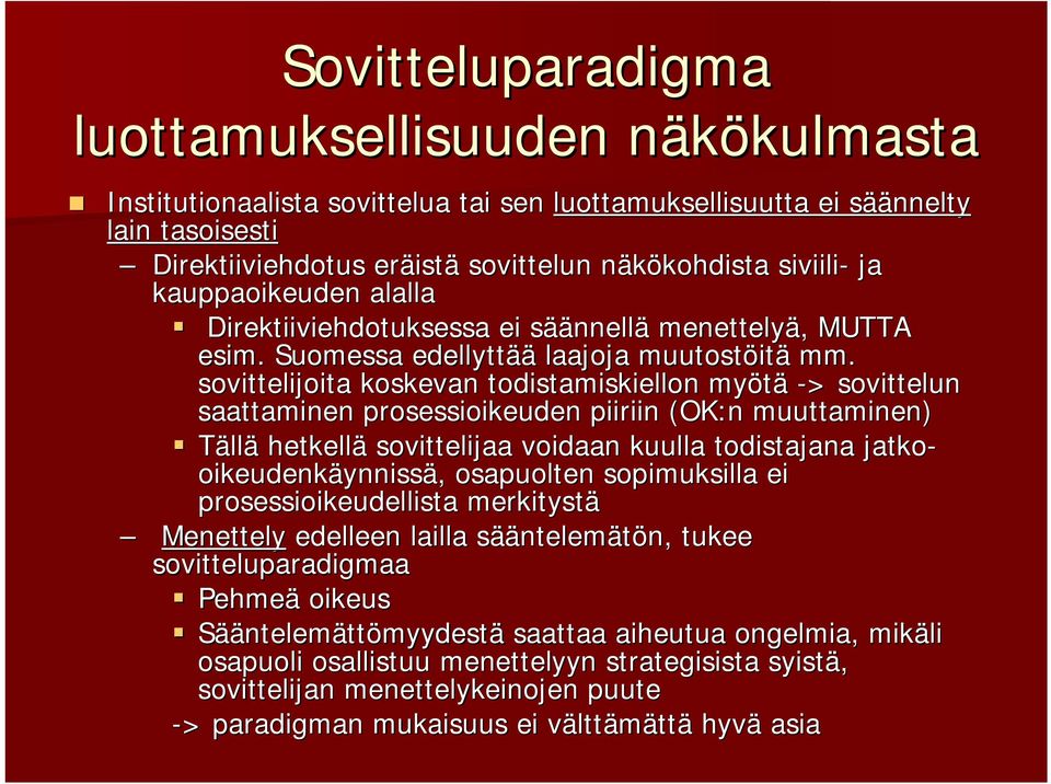 sovittelijoita koskevan todistamiskiellon myötä -> > sovittelun saattaminen prosessioikeuden piiriin (OK:n( muuttaminen) Tällä hetkellä sovittelijaa voidaan kuulla todistajana jatko-